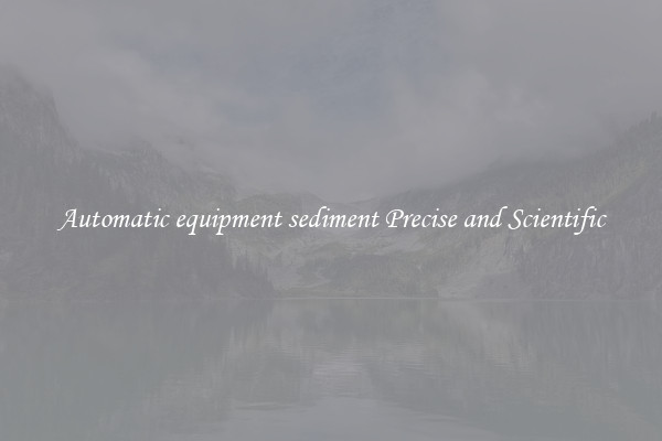 Automatic equipment sediment Precise and Scientific