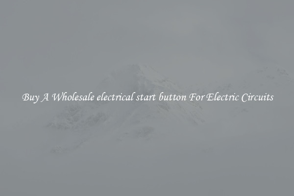 Buy A Wholesale electrical start button For Electric Circuits