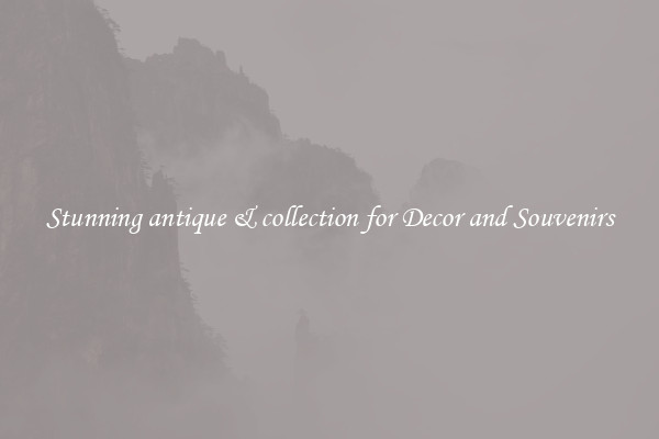 Stunning antique & collection for Decor and Souvenirs