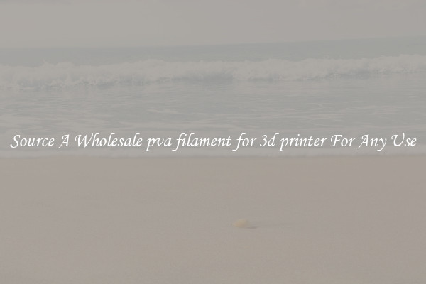 Source A Wholesale pva filament for 3d printer For Any Use
