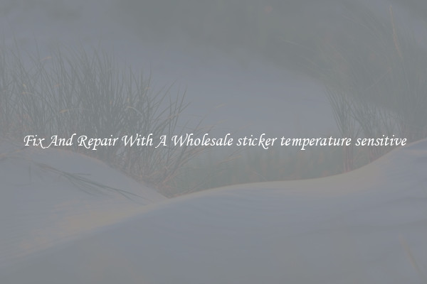 Fix And Repair With A Wholesale sticker temperature sensitive