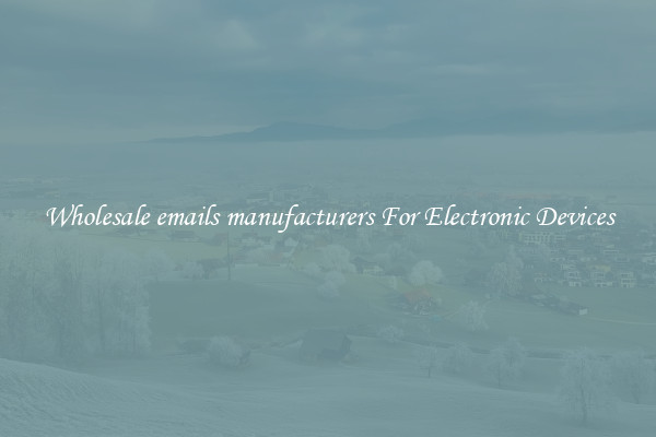 Wholesale emails manufacturers For Electronic Devices