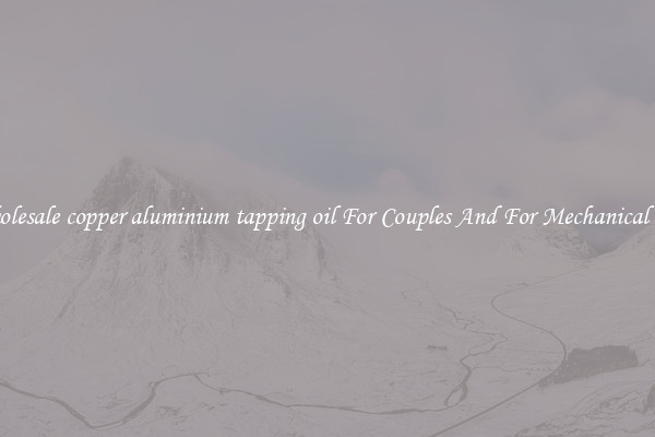 Wholesale copper aluminium tapping oil For Couples And For Mechanical Use