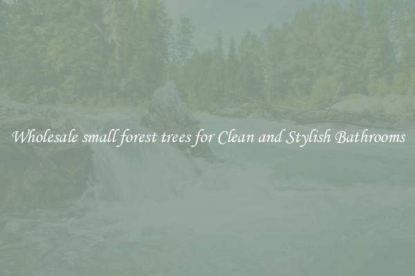 Wholesale small forest trees for Clean and Stylish Bathrooms