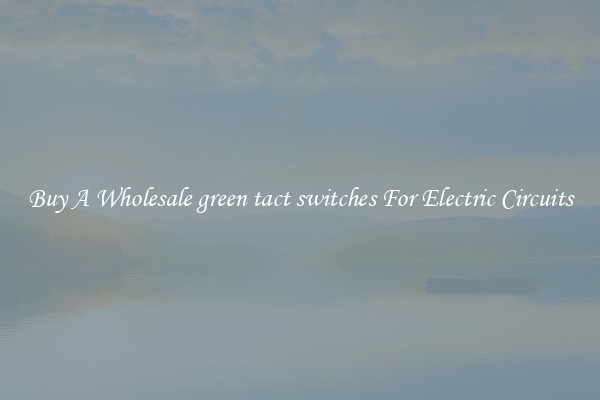 Buy A Wholesale green tact switches For Electric Circuits