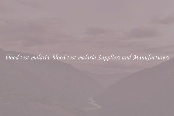 blood test malaria, blood test malaria Suppliers and Manufacturers