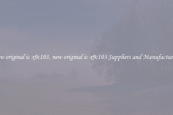new original ic x9c103, new original ic x9c103 Suppliers and Manufacturers