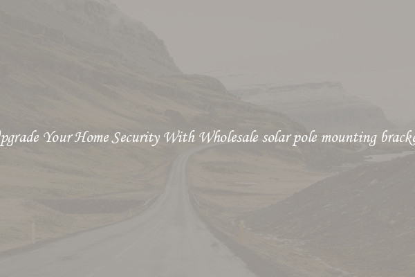 Upgrade Your Home Security With Wholesale solar pole mounting brackets
