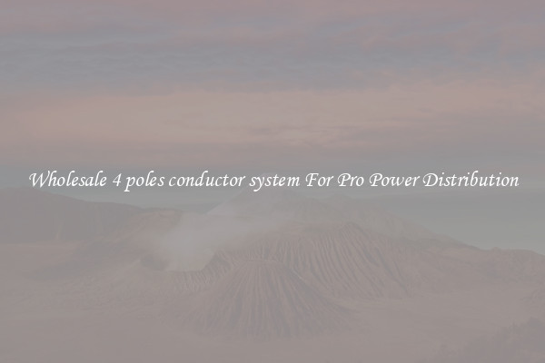 Wholesale 4 poles conductor system For Pro Power Distribution