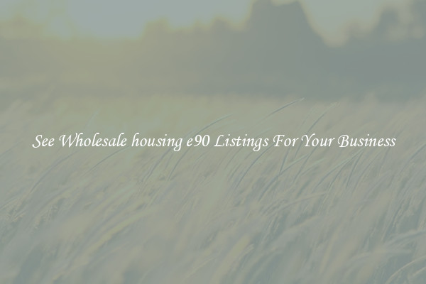 See Wholesale housing e90 Listings For Your Business
