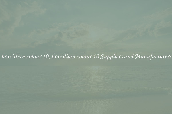 brazillian colour 10, brazillian colour 10 Suppliers and Manufacturers