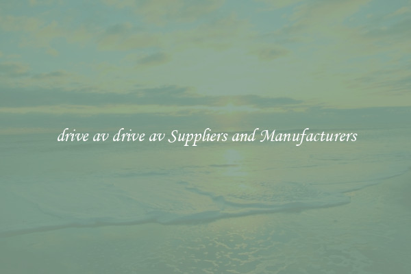drive av drive av Suppliers and Manufacturers