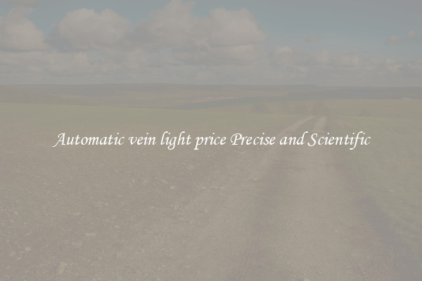 Automatic vein light price Precise and Scientific