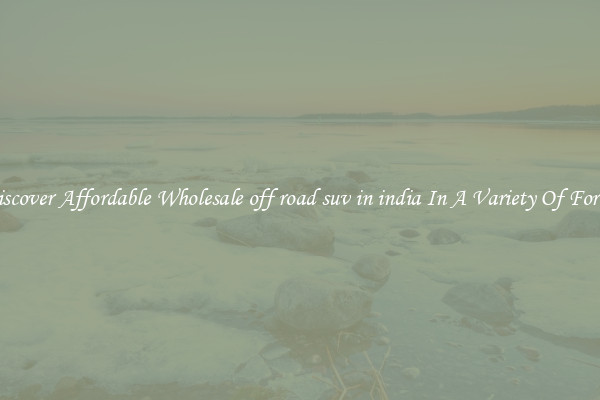 Discover Affordable Wholesale off road suv in india In A Variety Of Forms