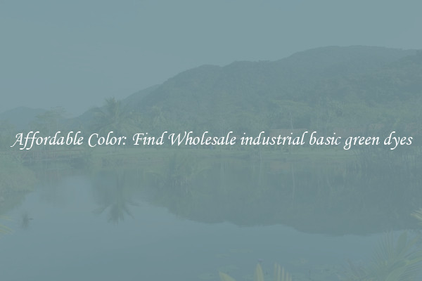 Affordable Color: Find Wholesale industrial basic green dyes