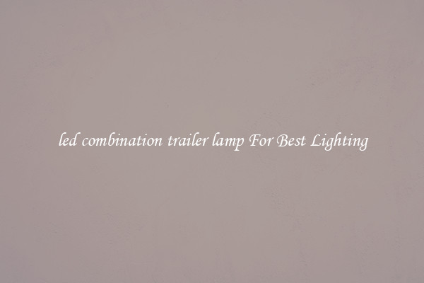 led combination trailer lamp For Best Lighting