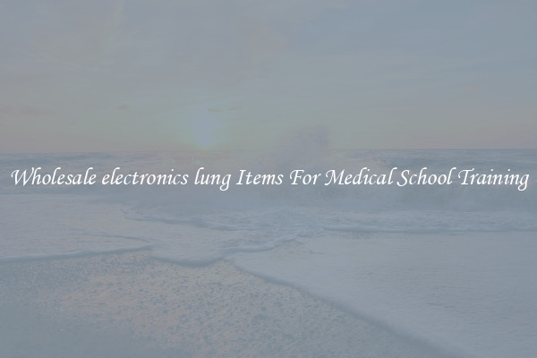 Wholesale electronics lung Items For Medical School Training