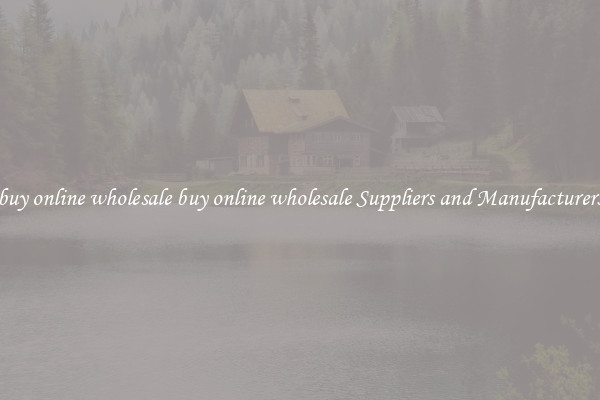 buy online wholesale buy online wholesale Suppliers and Manufacturers